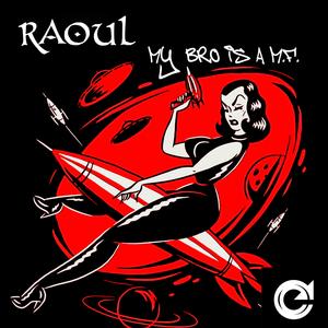 RAOUL (My bro is a M.F.)