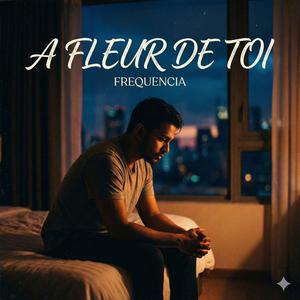 A fleur de toi
