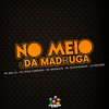 DJ Medinna - No Meio da Madruga