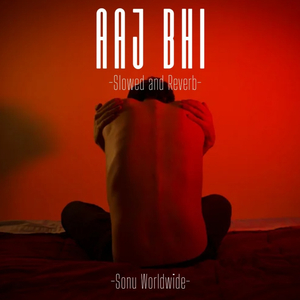 Aaj Bhi (Slowed and Reverb)