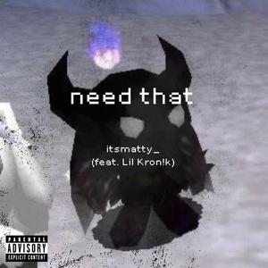 need that (feat. Lil Kron!k)