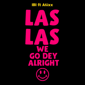 Las Las We Go Dey Alright