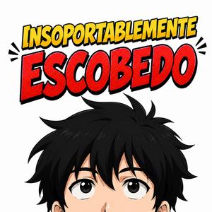 Insoportablemente Escobedo