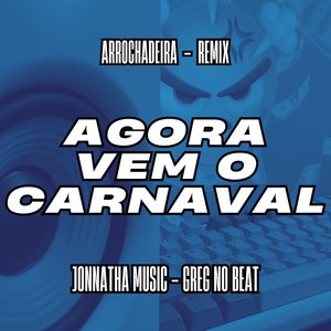 Agora Vem o Carnaval (Arrochadeira Remix)
