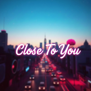 Close To You