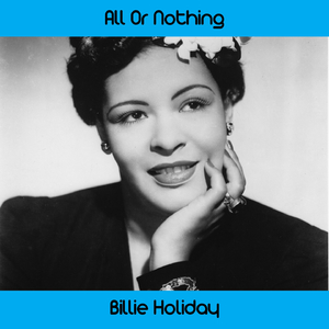 All or Nothing at All Medley: Do Nothin' Till You Hear from Me / Cheek to Cheek / Ill Wind / Speak Low / We'll Be Together Again / All or Nothing at All / Sophisticated Lady / April in Paris / I Wished on the Moon / But Not for Me / Say It Isn't So / Love