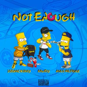 Not Enough (feat. Rawdy)