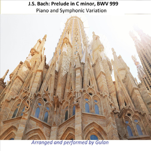 J.S. Bach: Prelude in C Minor, BWV 999 (Piano and Symphonic Variation, Arr. by Gulan)