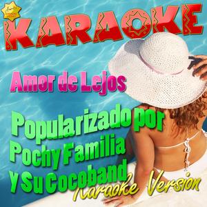 Amor de Lejos (Popularizado por Pochy Familia y Su Cocoband) [Karaoke Version]