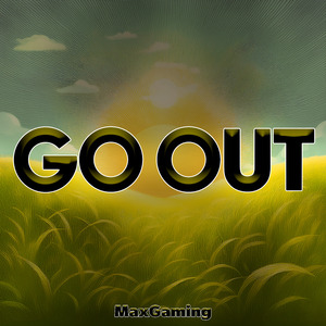 GO OUT