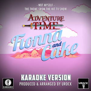 Not Myself (From "Adventure Time: Fionna & Cake") (Karaoke Version)