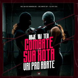 Hoje Vai Ter Combate Vs Sua Xota Vai pro Abate