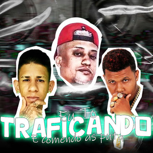 Eu To Traficando e Comendo as Puta