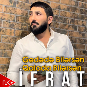 Gedədə Bilərsən Qalada Bilərsən