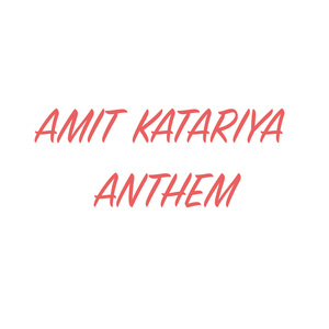 AMIT KATARIA ANTHEM