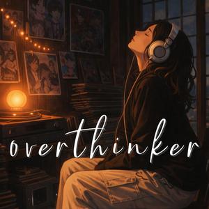 Overthinker