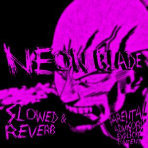 NEON BLADE (Slowed + Reverb)