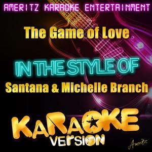 The Game of Love (In the Style of Santana and Michelle Branch) [Karaoke Version]