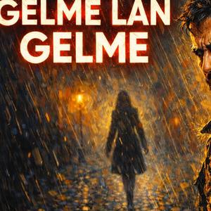 Gelme Lan Gelme (feat. Kalbin Sesi TR & ARMONİ)