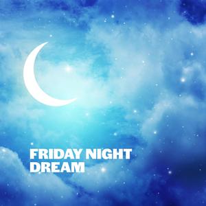 Friday Night Dream