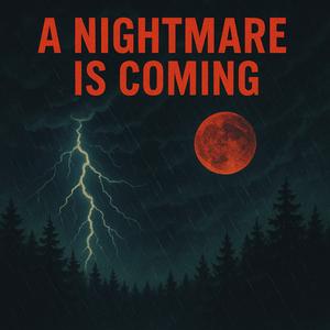 A NIGHTMARE IS COMING