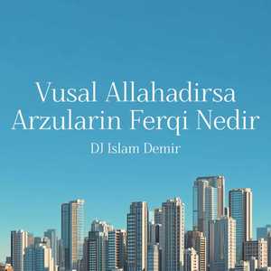 Vusal Allahadırsa Arzuların Ferqi Nedir