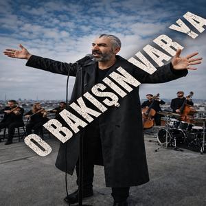 O bakışın var ya