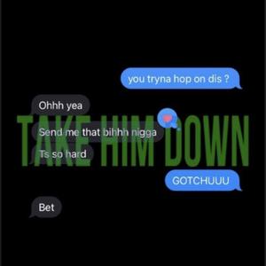 TAKE HIM DOWN