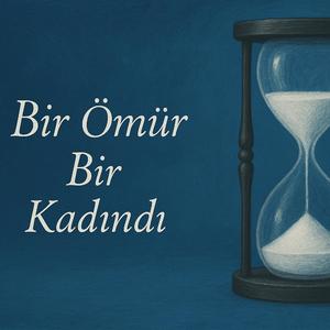 Bir Ömür Bir Kadındı