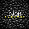 Djoh - Rumeurs