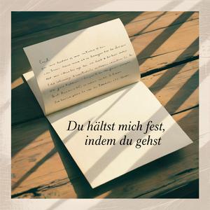 Du hältst mich fest, indem du gehst