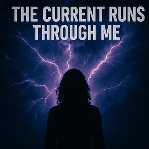 The Current Runs Through Me