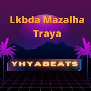 Lkabda Mazalha Traya
