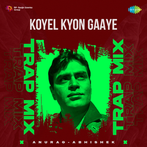 Koyel Kyon Gaaye - Trap Mix