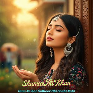 Hum Ne Koi Tadbeer Bhi Sochi Nahi