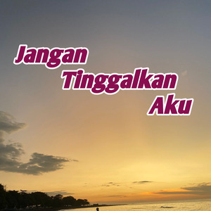 Jangan Tinggalkan Aku