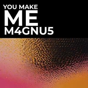 You Make Me