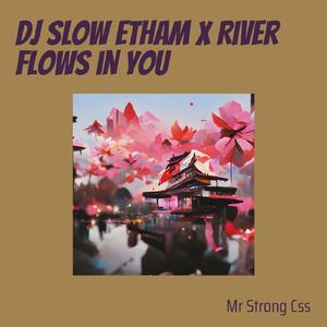 Dj Slow Etham X River Flows in You