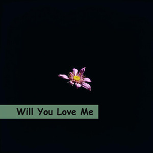 Will You Love Me