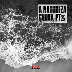 A Natureza Chora Pt. 3