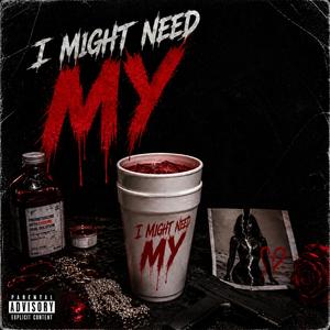 I Might Need My