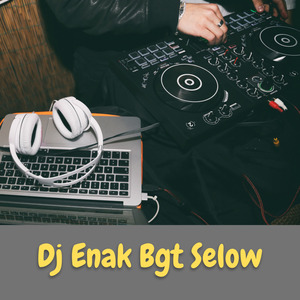 Dj Enak Bgt Selow