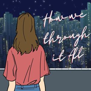 How We Through it All