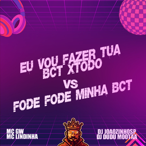 Eu Vou Fazer Tua Bct Xtodo Vs Fode Fode Minha Bct