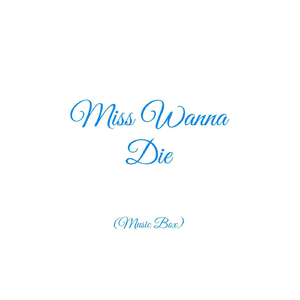 Miss Wanna Die (Music Box)