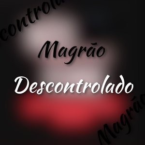 Magrão Descontrolado