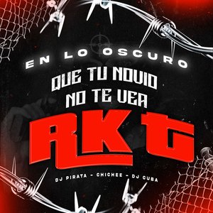En Lo Oscuro Que Tu Novio No Te Vea - Rkt