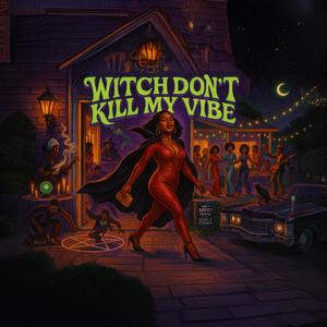Witch Don't Kill My Vibe