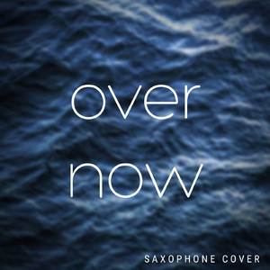 Over Now (Saxophone Cover)