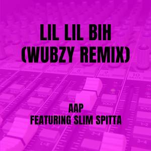 Lil Lil Bih (Wubzy Remix)